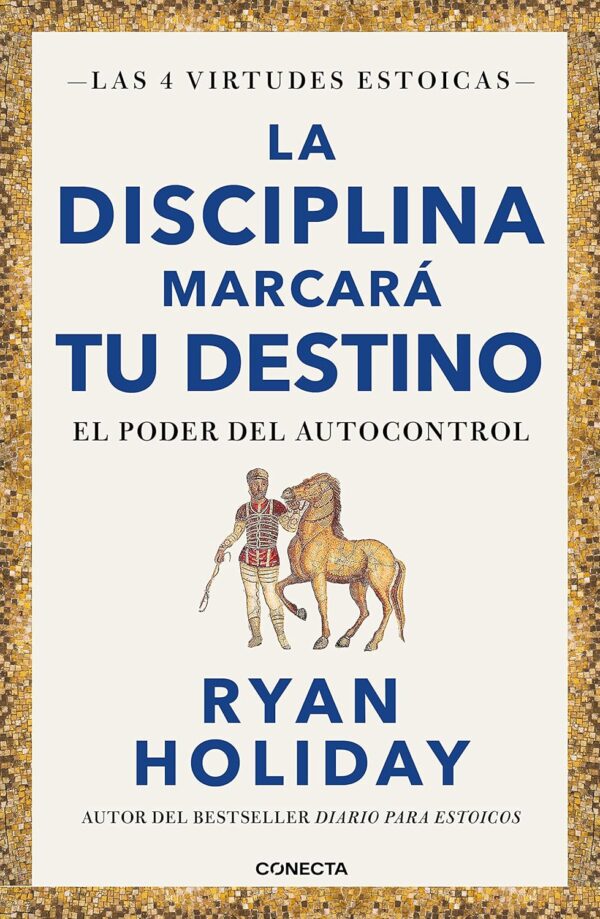 Las 4 virtudes estoicas 2. La disciplina marcará tu destino