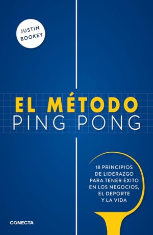 El método ping pong. 18 principios de liderazgo para tener éxito en los negocios, el deporte y la vida