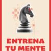 Entrena tu mente: 365 juegos y pasatiempos de ajedrez