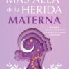 Más allá de la herida materna