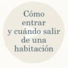 Cómo entrar y cuándo salir de una habitación