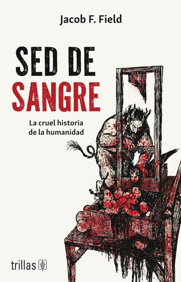 Sed de sangre: La cruel historia de la humanidad