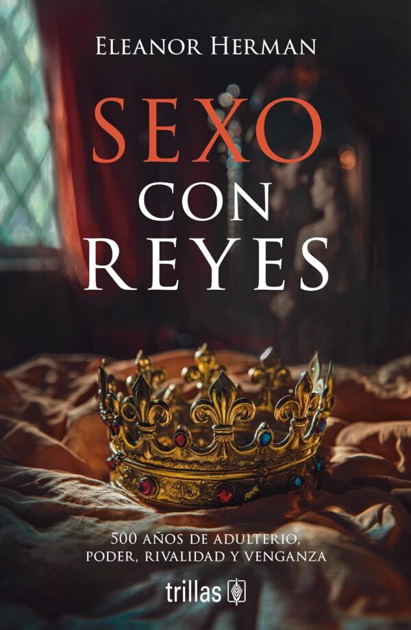 Sexo con reyes: 500 años de adulterio, poder, rivalidad y venganza