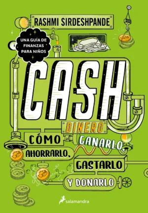 CASH. Cómo Ganarlo, Ahorralo, Gastarlo y Donarlo