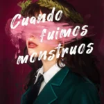 Cuando fuimos monstruos