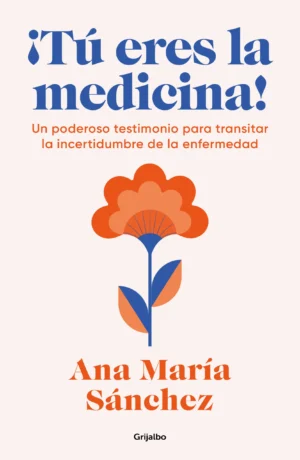 9786073874717 ¡Tú eres la medicina!